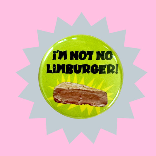 B-52s "I'm not no Limburger!" 1.5" Pin Button