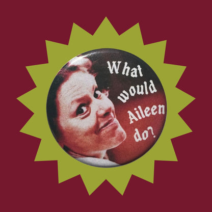 pin button of Aileen Wournos's face with a red to dark background with white text that says "What would Aileen do?"