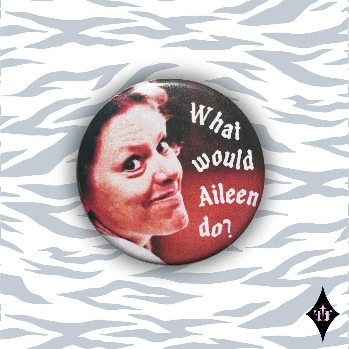 Aileen Wuornos photo with text what would Aileen do? on a button pin