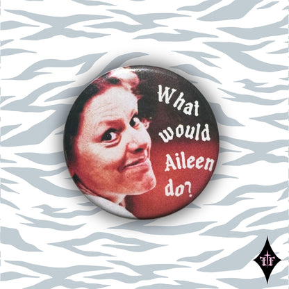 Aileen Wuornos photo with text what would Aileen do? on a button pin