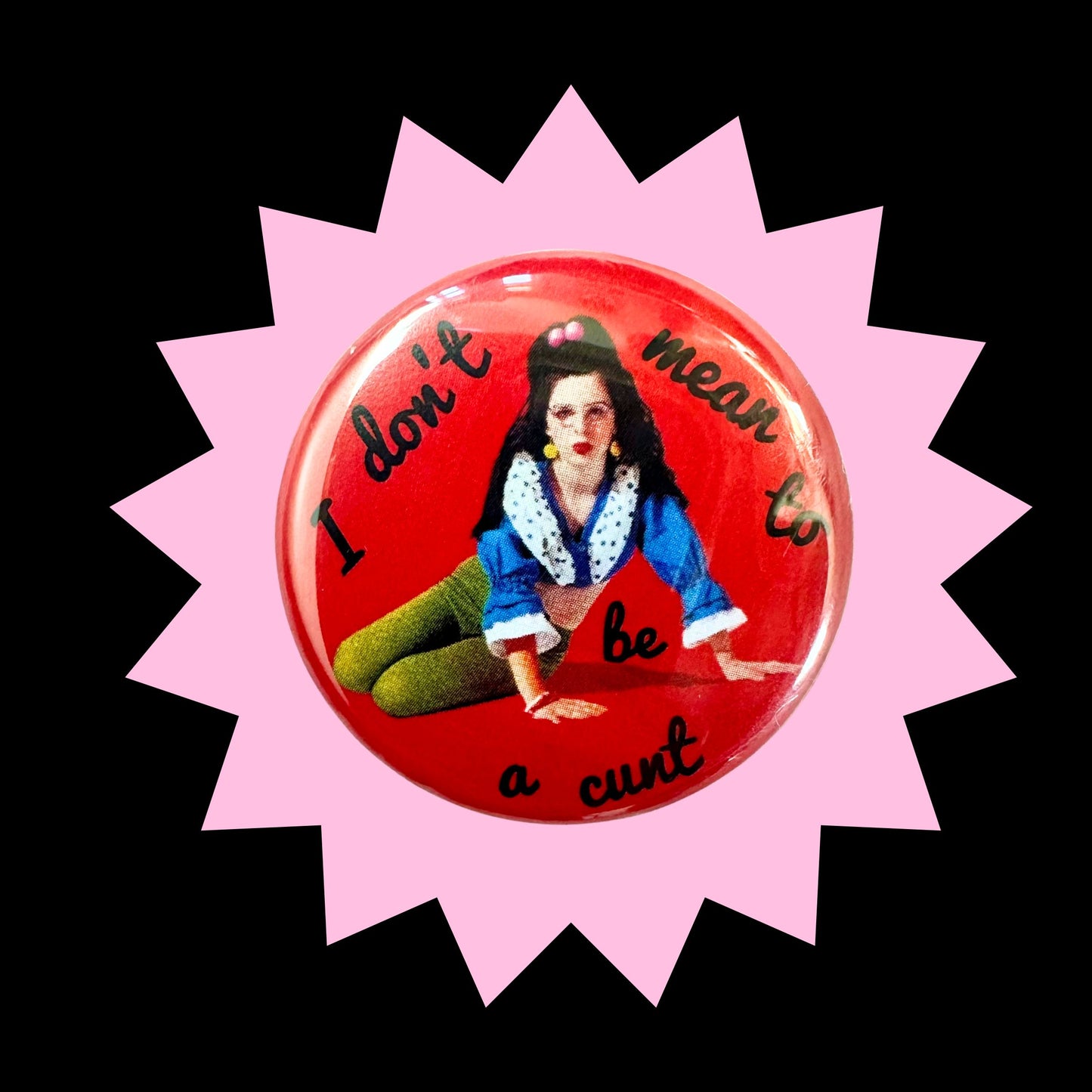 I Don't Mean to Be a Cunt Dollhouse 1.5" Pin Button