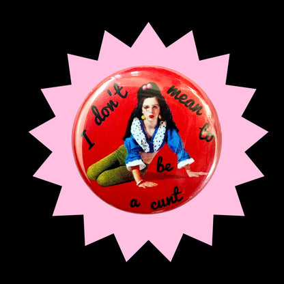 I Don't Mean to Be a Cunt Dollhouse 1.5" Pin Button