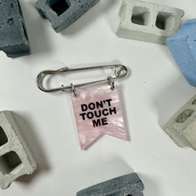 Load image into Gallery viewer, Don&#39;t Touch Me Banner Pin

