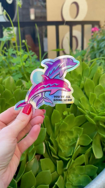 You're All Going to Die Dolphins Sticker